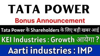 TATA POWER share latest news  BONUS ANNOUNCEMENT  KEI INDUSTRIES share • AARTI INDUSTRIES share