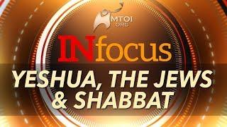 INFOCUS - Yeshua, the Jews, and Shabbat