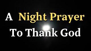 Lord God, As I lay down to rest, I ask for Your peace to envelop me - A Night Prayer To Thank God