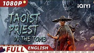 【ENG SUB】Taoist Priest in the Tomb | Adventure/Thriller | New Chinese Movie | iQIYI Movie English