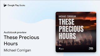 These Precious Hours by Michael Corrigan · Audiobook preview