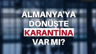 Almanya'ya dönüşte karantina var mı? Türkiye'deki test geçerli mi?