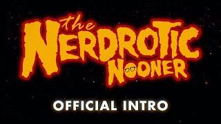 The Official NERDROTIC NOONER Intro