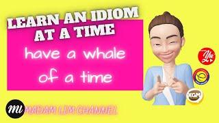 HAVE A WHALE OF A TIME | AN IDIOM AT A TIME (10)