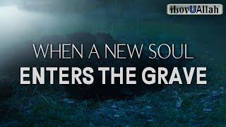 WHEN A NEW SOUL ENTERS THE GRAVE