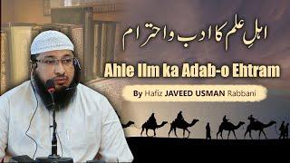 Ahle Ilm ka Adab-o Ehtraam | By Hafiz JAVEED USMAN Rabbani