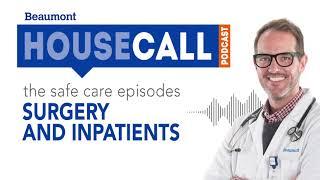 the Safe Care: Surgery & Inpatients episode | Beaumont HouseCall Podcast