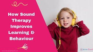 SOUND therapy improves LEARNING & BEHAVIOUR | HOW