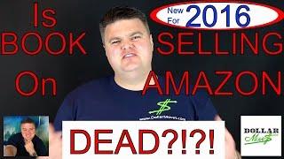 Is Book Selling On Amazon Dead?! | 2016 Edition!