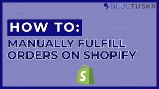 How to Fulfill an Order Manually on Shopify - Updated 2022