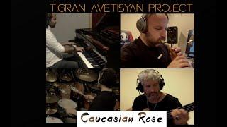 Tigran Avetisyan Project - Caucasian Rose