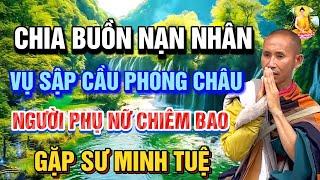 Thương Tâm Vụ Sập Cầu Phong Châu, 1 Phụ nữ CHIÊM BAO GIỤC TỚI gặp được Thầy Minh Tuệ được AN ỦI BỚT