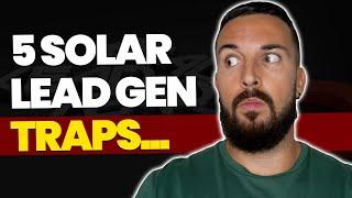 5 Solar Lead Generation Traps You Should Avoid AT ALL COSTS!!!