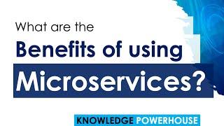 What are the benefits of Microservices architecture?