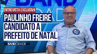 [EXCLUSIVO] Paulinho Freire destaca apoio de Álvaro Dias e propostas para Natal | Band Cidade