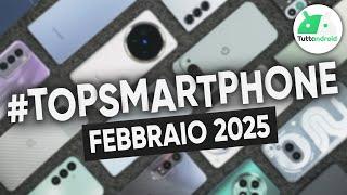 MIGLIORI Smartphone di FEBBRAIO 2025 | #TopSmartphone