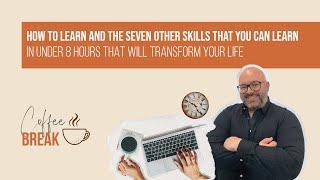 Coffee Break EP5 - Mastering Learning & 7 Other Life-Changing Learning Skills in Under 8 Hours