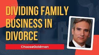 How To Divide a Family Business in Divorce - ChooseGoldman.com