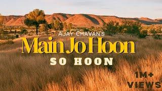 Main jo Hoon so Hoon Official song By Ajay Chavan