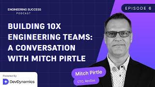 Building 10x Engineering Teams with Mitch Pirtle, CTO of RevDoc & ex co-founder Joomla! | Ep 06