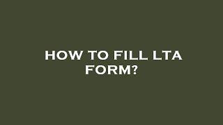 How to fill lta form?