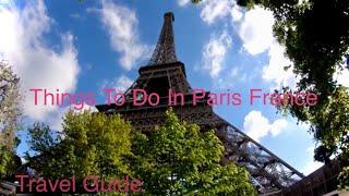 Things To Do In Paris | France Travel Guide | 4 days in Paris