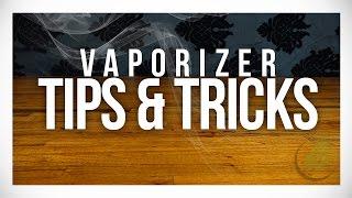 Vaporizer Tips & Tricks: Getting the most out of your Vape.