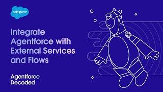 Integrate Agentforce with External Services and Flows | Agentforce Decoded