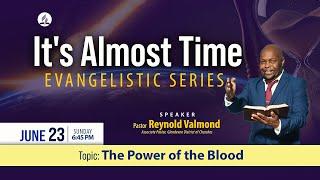 "The Power of the Blood" || It's Almost Time Evangelistic Series || Ps Reynold Valmond||June 23,2024