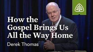 Derek Thomas: How the Gospel Brings Us All the Way Home