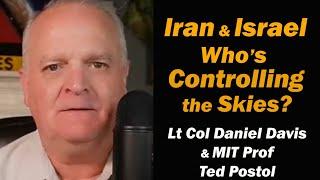Iran & Israel: Who's Controlling the Skies? /MIT Prof Ted Postol & Lt Col Daniel Davis