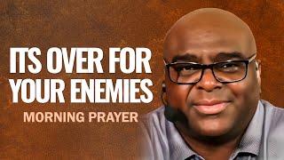 It's Over For Your Enemies | Morning Prayer