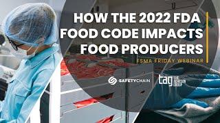 How the 2022 FDA Food Code Impacts Food Producers