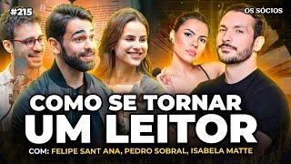 COMO SE TORNAR UM LEITOR (Com Pedro Sobral, Isabela Matte e Felipe Sant Ana) | Os Sócios 215