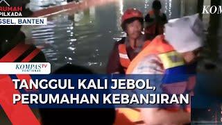 Perumahan di Tangsel Terendam Banjir akibat Tanggul Kali Jebol, Warga Dievakuasi