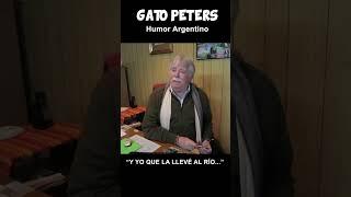 Gato Peters "Y yo que la llevé al río..."