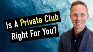 Is A Private Club Right For You?