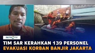 Tim SAR Kerahkan 139 Personel Evakuasi Korban Banjir Jakarta