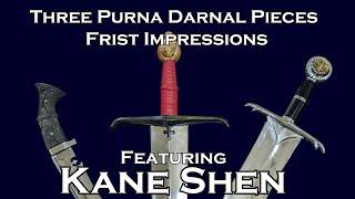 Three Purna Darnal Swords First Impressions Featuring Kane Shen