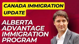 Canada Immigration: Alberta Advantage Immigration Program /recent immigration Rules & Requirement