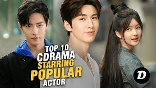 10 Best Chinese Dramas Starring Popular Actors You Need to Watch Now