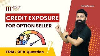 Credit Exposure for Put Option Seller - FRM/CFA/Derivatives