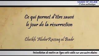 Ce qui permet d'être sauvé le jour de la résurrection - Cheikh 'AbderRazzâq al Badr