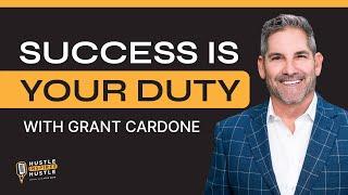 Success is Your Duty ft. Grant Cardone  | Hustle Inspires Hustle Podcast with Alex Quin