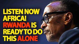 Kagame Warns Africa that Rwanda is Ready to Go At it Alone