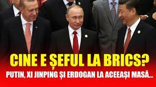 CINE E ȘEFUL LA BRICS? PUTIN, XI JINPING ȘI ERDOGAN LA ACEEAȘI MASĂ...