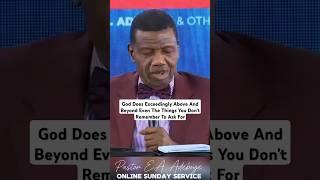 God Does Exceedingly Above And Beyond Even The Things You Don't Remember To Ask For.- Pastor Adeboye