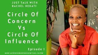 Circle Of Concern vs Circle Of Influence || Just Talk With Rachel. Ep1