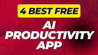 Top 4 Free AI Productivity Apps in 2024