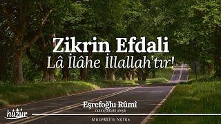 Zikrin Efdali Lâ İlâhe İllallah'tır! | Eşrefoğlu Rûmî